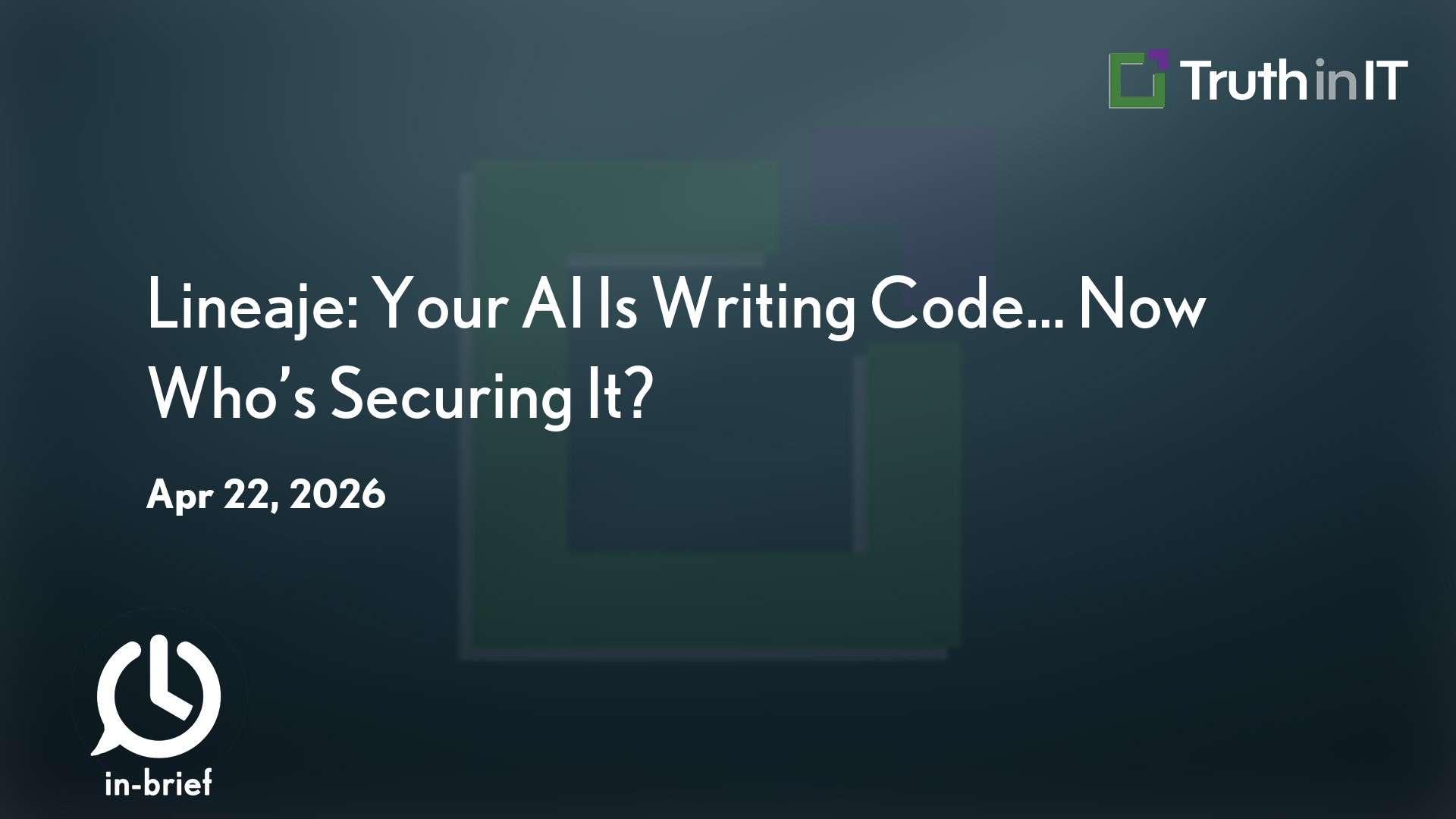 Lineaje: Your AI Is Writing Code… Now Who’s Securing It?